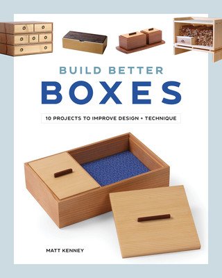 Build Better Boxes: 10 Projects to Improve Design & Technique (Kenney Matt)(Paperback)