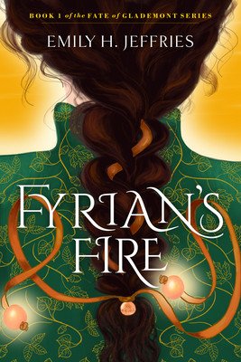 Fyrian's Fire: Book 1 of the Fate of Glademont Series (Jeffries Emily H.)(Paperback)