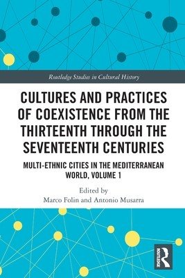 Cultures and Practices of Coexistence from the Thirteenth Through the Seventeenth Centuries: Multi-Ethnic Cities in the Mediterranean World, Volume 1 (Folin Marco)(Paperback)