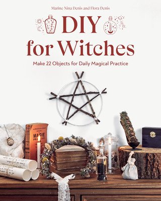 DIY for Witches: Make 22 Objects for Daily Magical Practice (Denis Marine Nina)(Paperback)