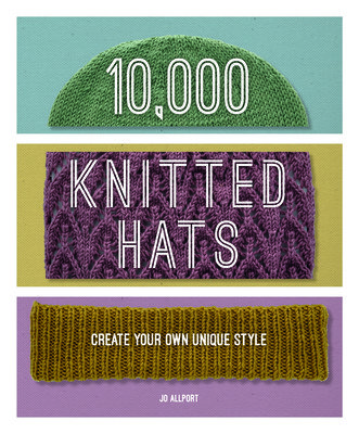 10,000 Knitted Hats: Discover Your Own Unique Design Combinations (Allport Jo)(Spiral)