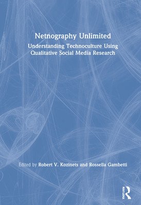 Netnography Unlimited: Understanding Technoculture using Qualitative Social Media Research (Kozinets Robert V.)(Pevná vazba)