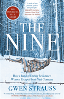 Nine - How a Band of Daring Resistance Women Escaped from Nazi Germany - The Powerful True Story (Strauss Gwen)(Paperback / softback)