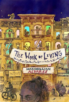 The Work of Living: Working People Talk about Their Lives and the Year the World Broke (Alvarez Maximillian)(Paperback)