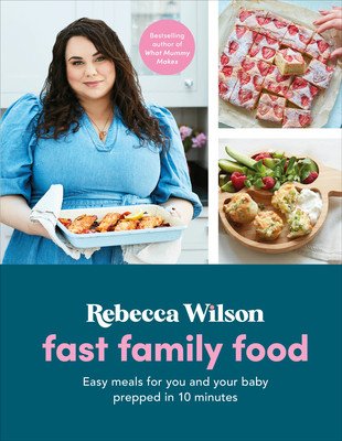 Fast Family Food: Easy Meals for You and Your Baby Prepped in 10 Minutes (Wilson Rebecca)(Pevná vazba)
