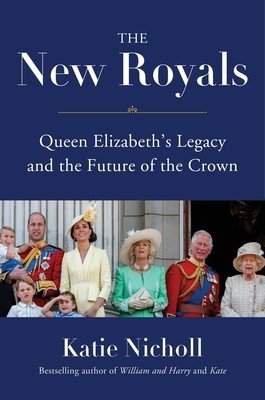 The New Royals: Queen Elizabeth's Legacy and the Future of the Crown (Nicholl Katie)(Pevná vazba)