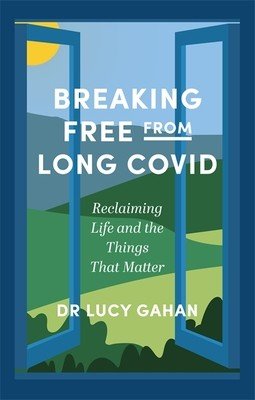 Breaking Free from Long Covid: Reclaiming Life and the Things That Matter (Gahan Lucy)(Paperback)