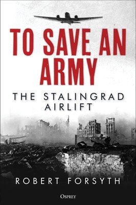 To Save an Army: The Stalingrad Airlift (Forsyth Robert)(Pevná vazba)