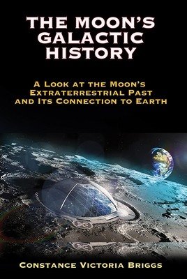The Moon's Galactic History: A Look at the Moon's Extraterrestrial Past and Its Connection to Earth (Briggs Constance Victoria)(Paperback)