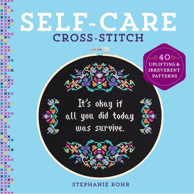 Self-Care Cross-Stitch: 40 Uplifting & Irreverent Patterns (Rohr Stephanie)(Pevná vazba)