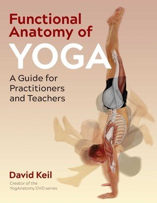 Functional Anatomy of Yoga: A Guide for Practitioners and Teachers (Keil David)(Paperback)