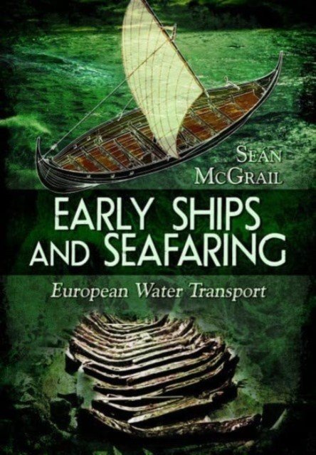 Early Ships and Seafaring: European Water Transport (McGrail Sen)(Paperback)
