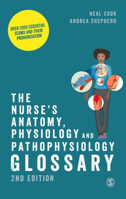 The Nurse′s Anatomy, Physiology and Pathophysiology Glossary: Over 2000 Essential Terms and Their Pronunciation (Cook Neal)(Paperback)