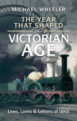 The Year That Shaped the Victorian Age: Lives, Loves and Letters of 1845 (Wheeler Michael)(Pevná vazba)