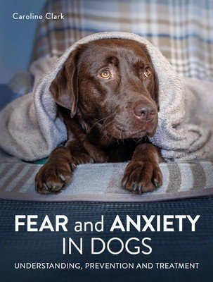Fear and Anxiety in Dogs (Clark Caroline)(Pevná vazba)