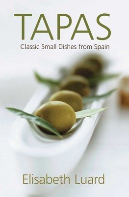 Tapas: Classic Small Dishes from Spain (Luard Elisabeth)(Pevná vazba)