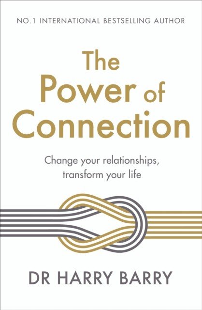Power of Connection - Change your relationships, transform your life (Barry Dr Harry)(Paperback / softback)