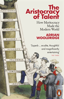Aristocracy of Talent - How Meritocracy Made the Modern World (Wooldridge Adrian)(Paperback / softback)