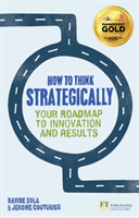 How to Think Strategically - Your Roadmap To Innovation And Results (Sola Davide)(Paperback / softback)