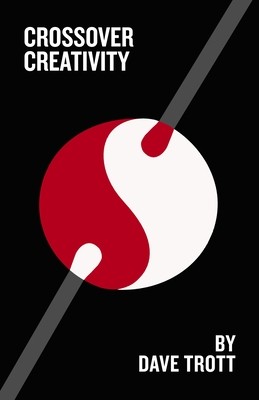 Crossover Creativity: Real-Life Stories about Where Creativity Comes from (Trott Dave)(Paperback)