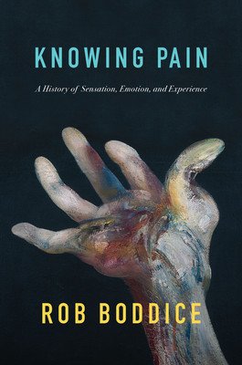 Knowing Pain: A History of Sensation, Emotion, and Experience (Boddice Rob)(Pevná vazba)