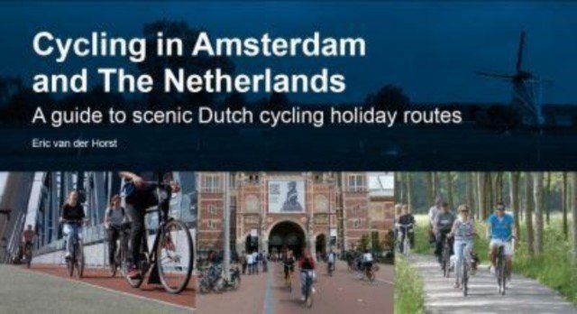 Cycling in Amsterdam and The Netherlands - A guide to scenic Dutch cycling holiday routes (van der Horst Eric)(Paperback / softback)