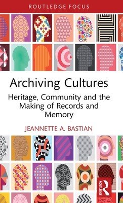 Archiving Cultures: Heritage, Community and the Making of Records and Memory (Bastian Jeannette A.)(Pevná vazba)