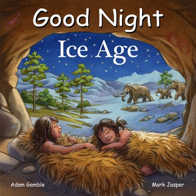 Good Night Ice Age (Gamble Adam)(Board Books)