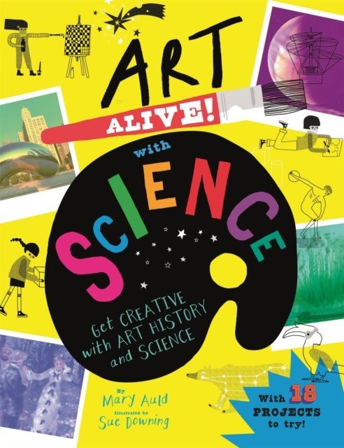 Art Alive! with Science - Get creative with art history and science activity fun! (Auld Mary)(Pevná vazba)