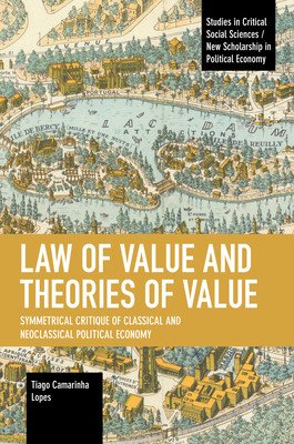 Law of Value and Theories of Value: Symmetrical Critique of Classical and Neoclassical Political Economy (Camarinha Lopes Tiago)(Paperback)