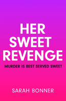 Her Sweet Revenge - The unmissable new thriller from Sarah Bonner - compelling, dark and twisty (Bonner Sarah)(Pevná vazba)