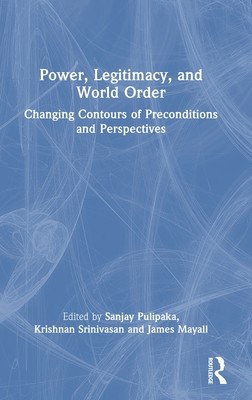 Power, Legitimacy, and World Order: Changing Contours of Preconditions and Perspectives (Pulipaka Sanjay)(Pevná vazba)
