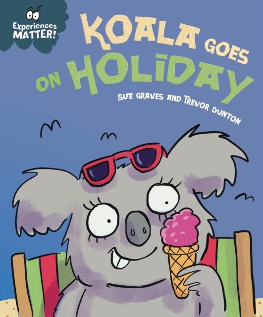 Experiences Matter: Koala Goes on Holiday - A funny, charming first introduction to the idea of being away from home (Graves Sue)(Paperback / softback)