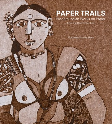 Paper Trails: Modern Indian Works on Paper from the Gaur Collection (Sears Tamara)(Pevná vazba)