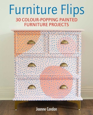 Furniture Flips: 25 Bright and Vibrant Painted Furniture Projects (Condon Joanne)(Pevná vazba)