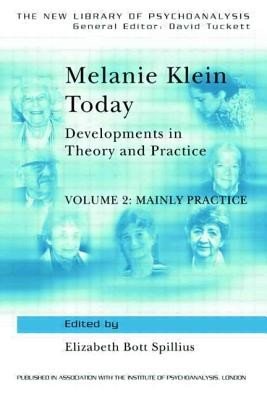 Melanie Klein Today, Volume 2: Mainly Practice: Developments in Theory and Practice (Spillius Elizabeth Bott)(Paperback)