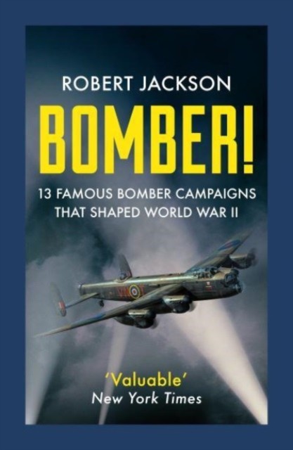 Bomber! - 13 Famous Bomber Campaigns that Shaped World War II (Jackson Robert)(Paperback / softback)