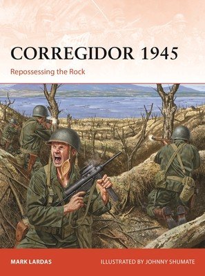 Corregidor 1945: Repossessing the Rock (Lardas Mark)(Paperback)