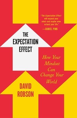 The Expectation Effect: How Your Mindset Can Change Your World (Robson David)(Paperback)
