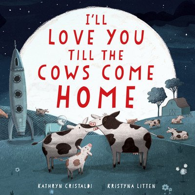 I'll Love You Till the Cows Come Home Padded Board Book: A Valentine's Day Book for Kids (Cristaldi Kathryn)(Board Books)