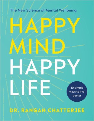 Happy Mind, Happy Life: The New Science of Mental Well-Being (Chatterjee Rangan)(Paperback)