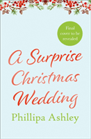 Surprise Christmas Wedding (Ashley Phillipa)(Paperback / softback)