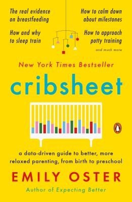 Cribsheet: A Data-Driven Guide to Better, More Relaxed Parenting, from Birth to Preschool (Oster Emily)(Paperback)