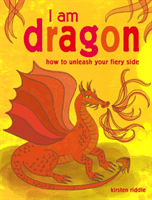 I Am Dragon: How to Unleash Your Fiery Side (Riddle Kirsten)(Pevná vazba)