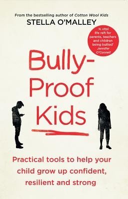 Bully-Proof Kids: Practical Tools to Help Your Child Grow Up Confident Resiliant & Stron (O'Malley Stella)(Paperback)