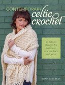 Contemporary Celtic Crochet: 24 Cabled Designs for Sweaters, Scarves, Hats and More (Barker Bonnie)(Paperback)