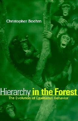 Hierarchy in the Forest: The Evolution of Egalitarian Behavior (Boehm Christopher)(Paperback)