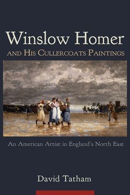 Winslow Homer and His Cullercoats Paintings: An American Artist in England's North East (Tatham David)(Paperback)