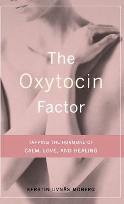 The Oxytocin Factor: Tapping the Hormone of Calm, Love, and Healing (Moberg Kerstin Uvnas)(Pevná vazba)