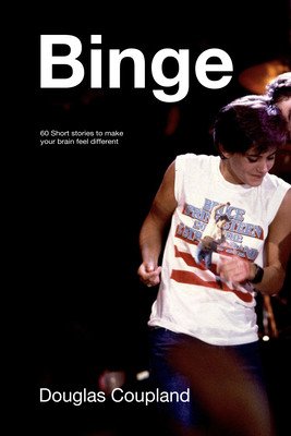 Binge: 60 Stories to Make Your Brain Feel Different (Coupland Douglas)(Pevná vazba)